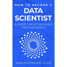 How to Become a Data Scientist: A Guide for Established Professionals