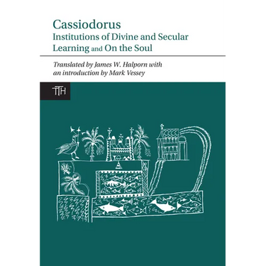 Cassiodorus: Institutions of Divine and Secular Learning