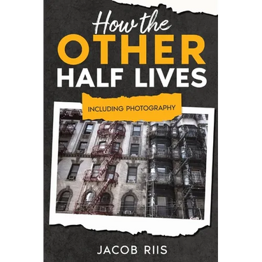 How the Other Half Lives: Including Photography (Annotated)