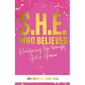 S.H.E. Who Believed: Redefining Life Through God's Grace
