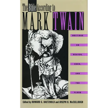 The Bible According to Mark Twain: Writings on Heaven, Eden, and the Flood
