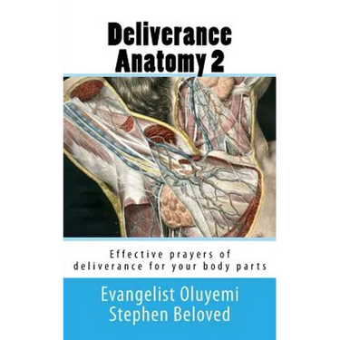 Deliverance Anatomy 2: Effective prayers of deliverance for your body parts