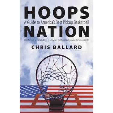 Hoops Nation: A Guide to America's Best Pickup Basketball