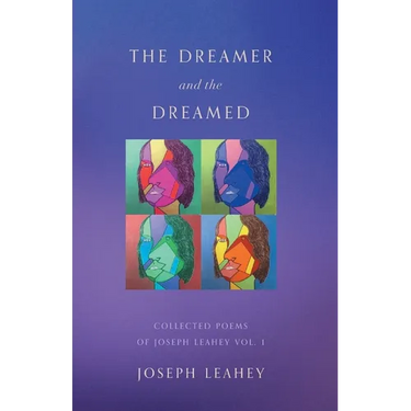 The Dreamer and the Dreamed: Collected Poems of Joseph Leahey Vol. 1