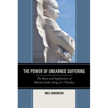 The Power of Unearned Suffering: The Roots and Implications of Martin Luther King, Jr.'s Theodicy