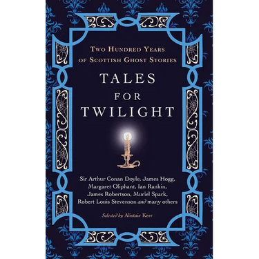 Tales for Twilight: Two Hundred Years of Scottish Ghost Stories