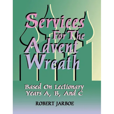 Services for the Advent Wreath Based on Lectionary Years A, B, and C