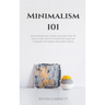 Minimalism 101: How Minimalist Living Can Help You To Declutter, Tidy Up Your Stuff and Say Goodbye to Things You Don't Need