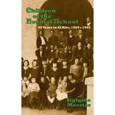 Children of the Normal School: 60 Years in El Rito, 1909-1969