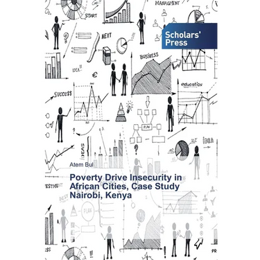 Poverty Drive Insecurity in African Cities, Case Study Nairobi, Kenya