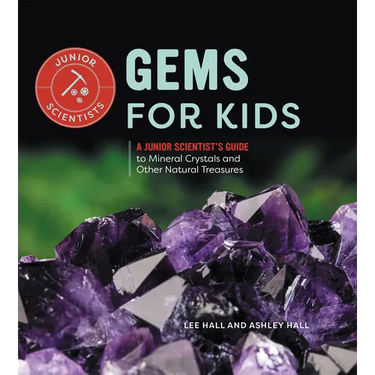 Gems for Kids: A Junior Scientist's Guide to Mineral Crystals and Other Natural Treasures