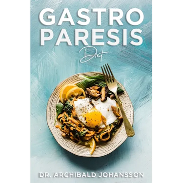 Gastroparesis Diet: Reduce Your Symptoms and Feel Great With Step-by-step Guide to Recovery Diet, 70 Easy and Delicious Recipes with Tips and Tricks