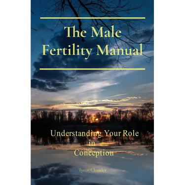 The Male Fertility Manual: Understanding Your Role In Conception