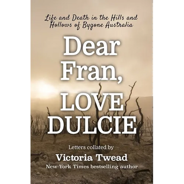 Dear Fran, Love Dulcie: Life and Death in the Hills and Hollows of Bygone Australia