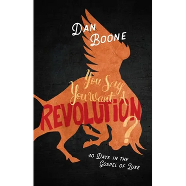 You Say You Want a Revolution?: 40 Days in the Gospel of Luke