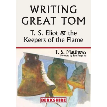 Writing Great Tom: T. S. Eliot and the Keepers of the Flame