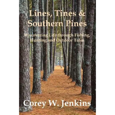 Lines, Tines & Southern Pines: Discovering Life through Fishing, Hunting and Outdoor Tales