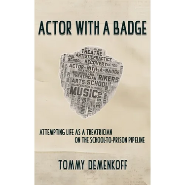 Actor with a Badge: Attempting Life as a Theatrician on the School-to-Prison Pipeline