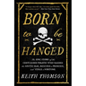 Born to Be Hanged: The Epic Story of the Gentlemen Pirates Who Raided the South Seas, Rescued a Princess, and Stole a Fortune