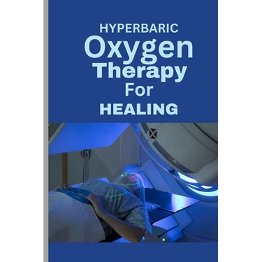 Hyperbaric Oxygen Therapy for Healing: A Comprehensive Guide To using HBOT for Wounds, Infections, Diabetic Ulcers, Skin Grafts, Carbon Monoxide Poiso