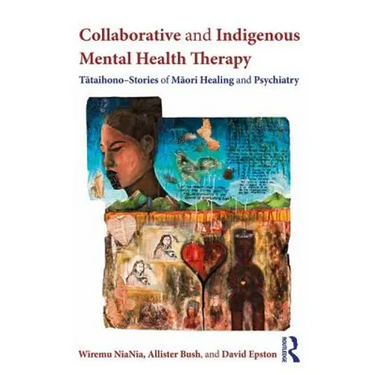 Collaborative and Indigenous Mental Health Therapy: Tātaihono - Stories of Māori Healing and Psychiatry