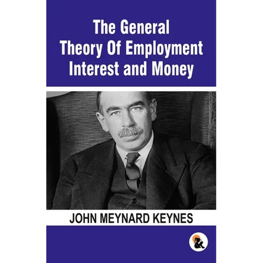 The General Theory Of Employment Interest and Money: The Keynesian Revolution