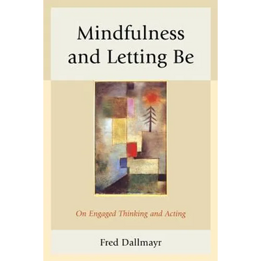 Mindfulness and Letting Be: On Engaged Thinking and Acting