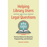 Helping Library Users with Legal Questions: Practical Advice for Research, Programming, and Outreach