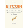 Bitcoin: The Secret Formula to Making Money in Cryptocurrencies: A Short Practical Guide All Levels (Beginner, Intermediate, Advanced)