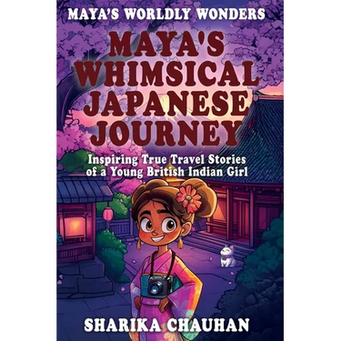 Maya's Worldly Wonders: Maya's Whimsical Japanese Journey