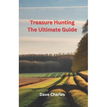 Treasure Hunting The Ultimate Guide: Metal Detecting, River Hunting, Magnet Fishing, Fossil Hunting, Gold Panning, Gem Hunting, Shipwreck Diving, Bott