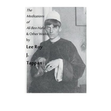 The Meditations of Ali Ben Hafiz and Other Works by Lee Roy J. Tappan