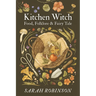 Kitchen Witch: Food, Folklore & Fairy Tale
