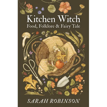 Kitchen Witch: Food, Folklore & Fairy Tale
