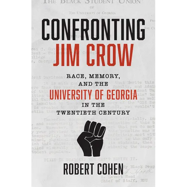 Confronting Jim Crow: Race, Memory, and the University of Georgia in the Twentieth Century