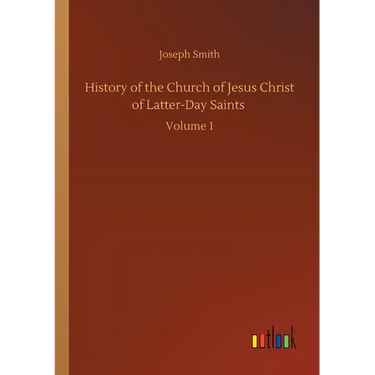 History of the Church of Jesus Christ of Latter-Day Saints: Volume 1