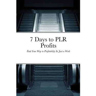 7 Days to PLR Profits: Find Your Way to Profitability In Just a Week