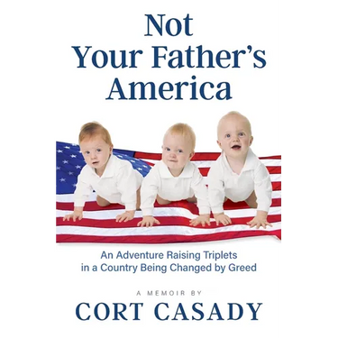 Not Your Father's America: An Adventure Raising Triplets in a Country Being Changed by Greed