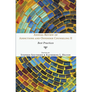 Annual Review of Addictions and Offender Counseling II: Best Practices