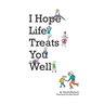 I Hope Life Treats You Well