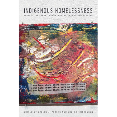 Indigenous Homelessness: Perspectives from Canada, Australia, and New Zealand