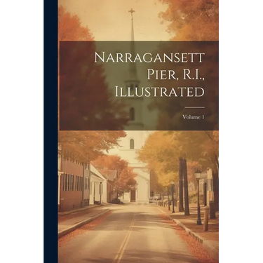 Narragansett Pier, R.I., Illustrated; Volume 1