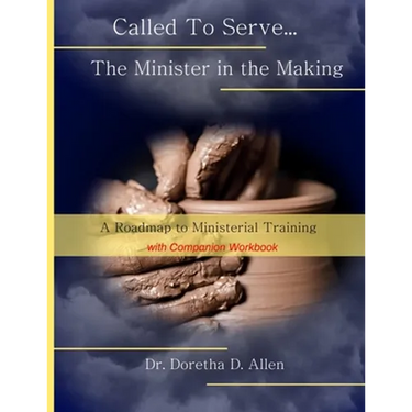 Called To Serve... The Minister in the Making: A Roadmap to Ministerial (with companion workbook)