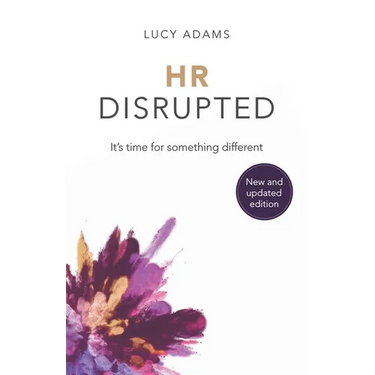 HR Disrupted: It's Time for Something Different (2nd Edition)