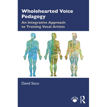 Wholehearted Voice Pedagogy: An Integrative Approach to Training Vocal Artists