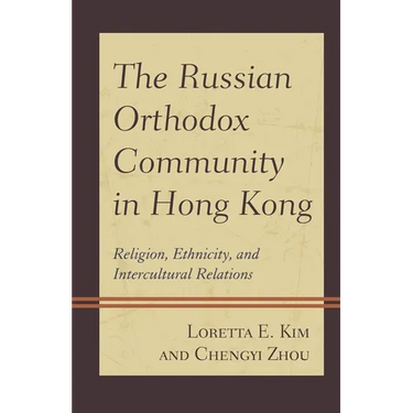 The Russian Orthodox Community in Hong Kong: Religion, Ethnicity, and Intercultural Relations
