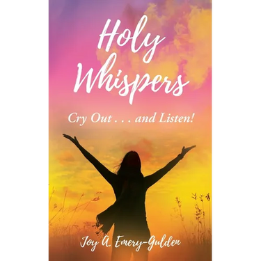 Holy Whispers: Cry Out... and Listen!