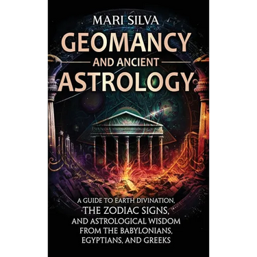 Geomancy and Ancient Astrology: A Guide to Earth Divination, the Zodiac Signs, and Astrological Wisdom from the Babylonians, Egyptians, and Greeks