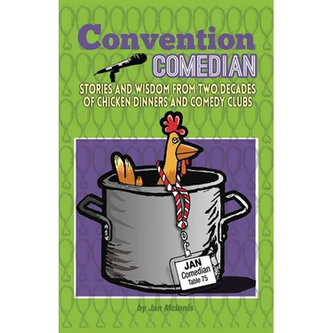 Convention Comedian: Stories and Wisdom from Two Decades of Chicken Dinners and Comedy Clubs