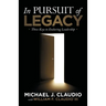 In Pursuit of Legacy: Three Keys to Enduring Leadership